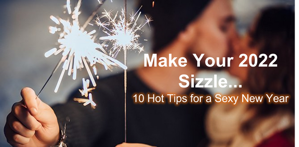 Make Your 2022 Sizzle... 10 Hot Tips for a Sexy New Year